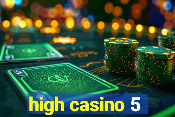 high casino 5