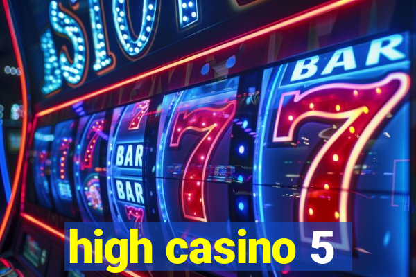 high casino 5