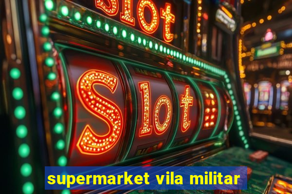 supermarket vila militar