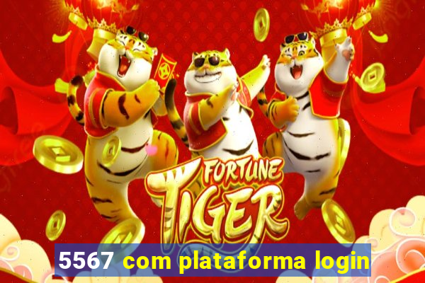 5567 com plataforma login