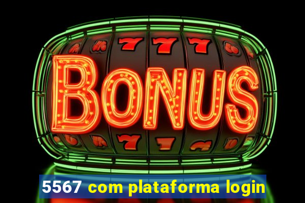 5567 com plataforma login