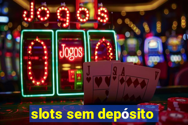 slots sem depósito