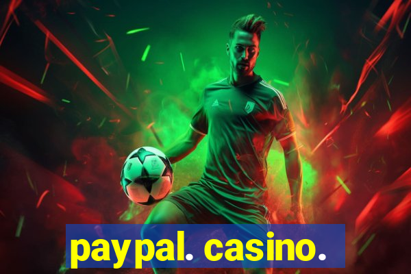 paypal. casino.