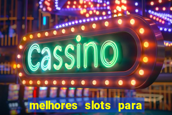 melhores slots para comprar bónus