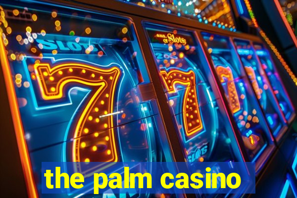 the palm casino