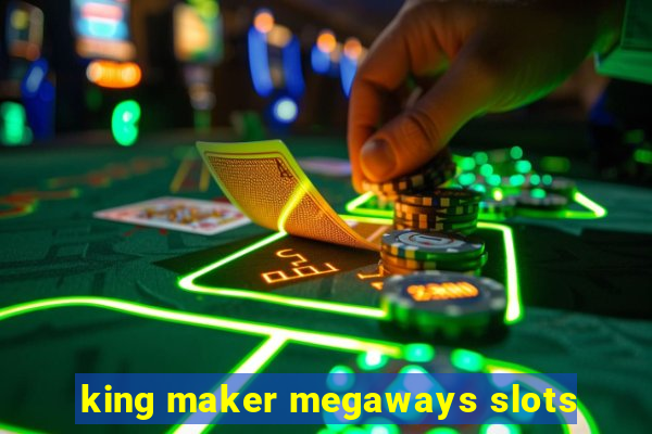 king maker megaways slots