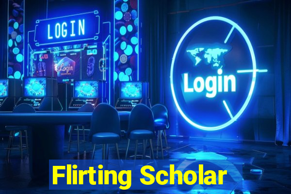 Flirting Scholar