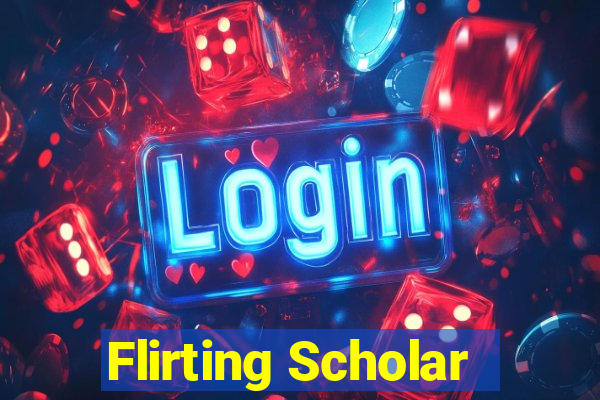 Flirting Scholar