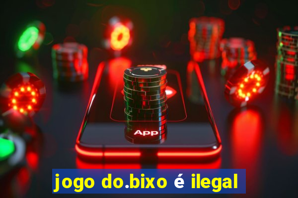 jogo do.bixo é ilegal