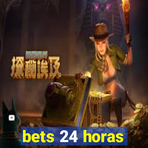 bets 24 horas