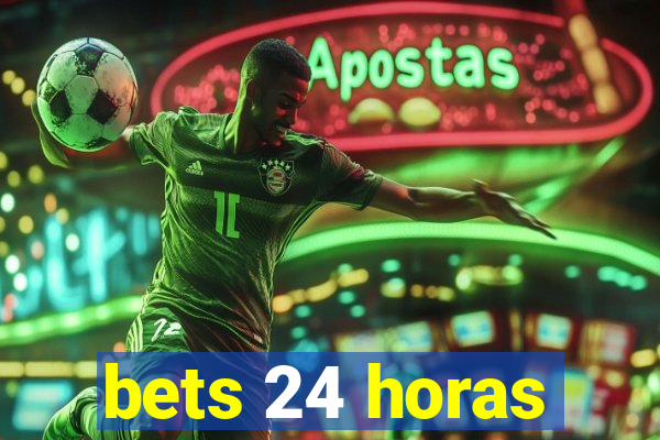 bets 24 horas