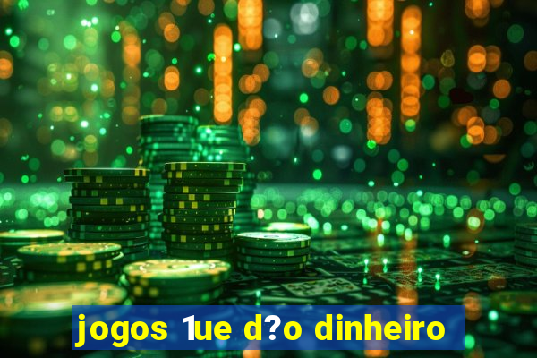 jogos 1ue d?o dinheiro