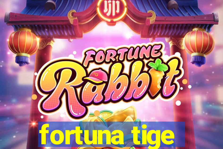 fortuna tige