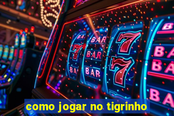 como jogar no tigrinho