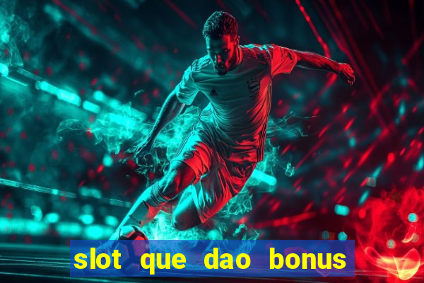 slot que dao bonus no cadastro