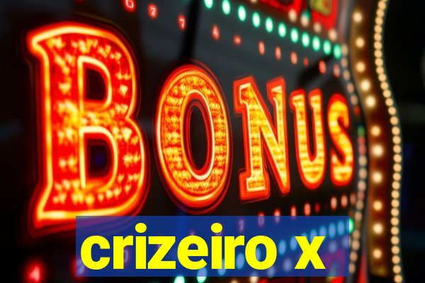 crizeiro x