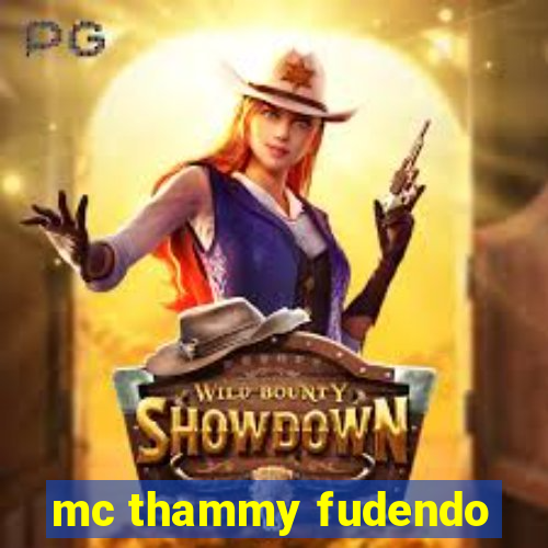 mc thammy fudendo