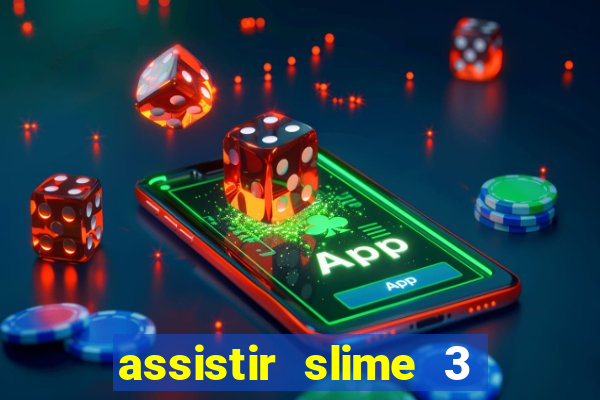 assistir slime 3 temporada dublado