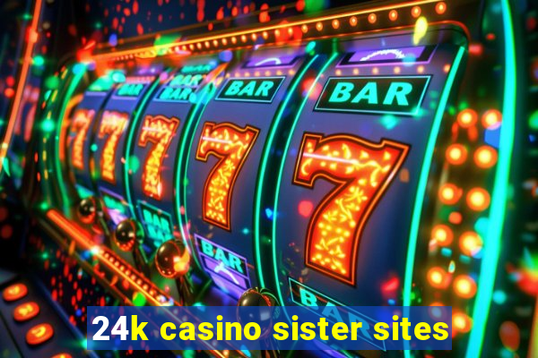 24k casino sister sites