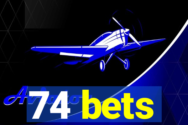 74 bets