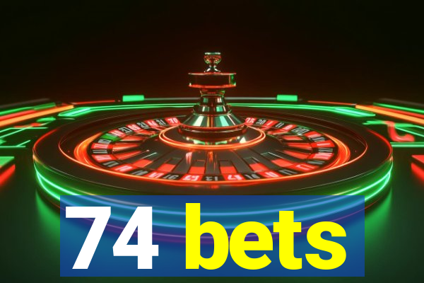 74 bets