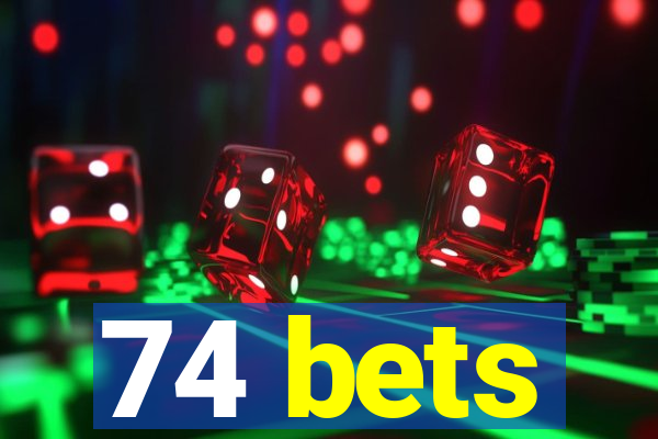 74 bets