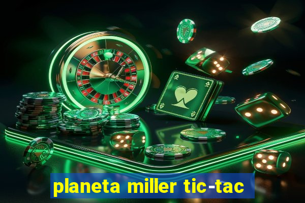 planeta miller tic-tac