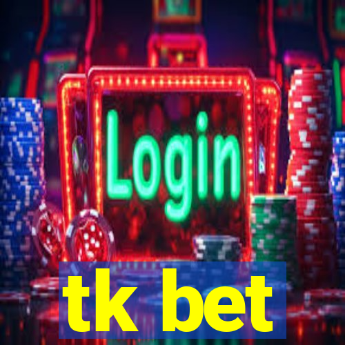 tk bet