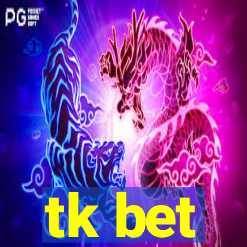 tk bet