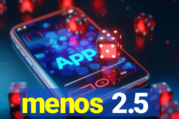 menos 2.5