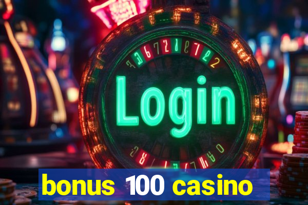 bonus 100 casino