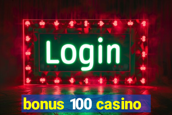 bonus 100 casino