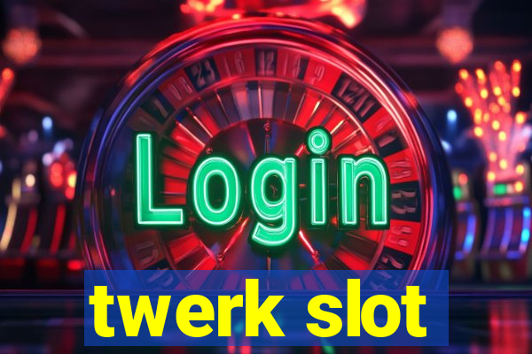 twerk slot