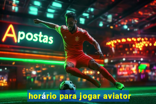 horário para jogar aviator