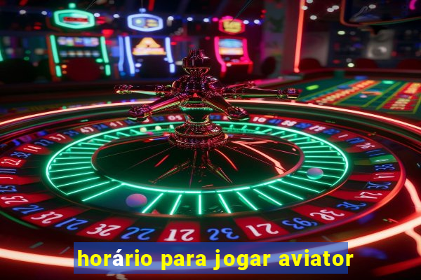 horário para jogar aviator