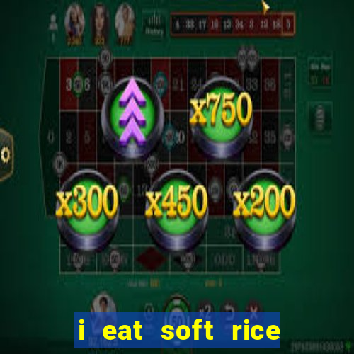 i eat soft rice in another world português