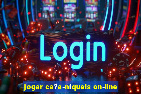 jogar ca?a-níqueis on-line