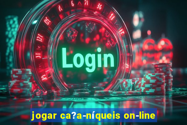 jogar ca?a-níqueis on-line