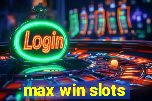 max win slots