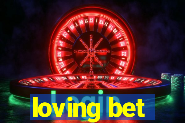 loving bet