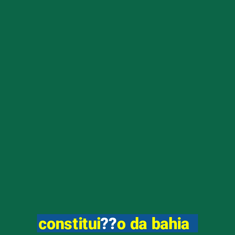 constitui??o da bahia