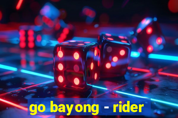 go bayong - rider