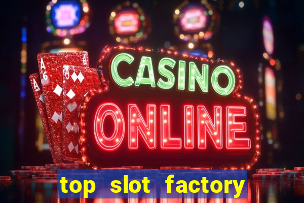 top slot factory online casino