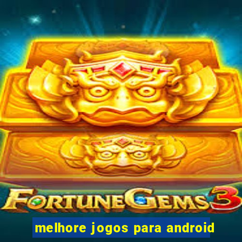 melhore jogos para android