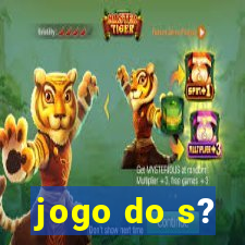 jogo do s?