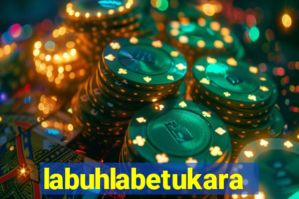 labuhlabetukara