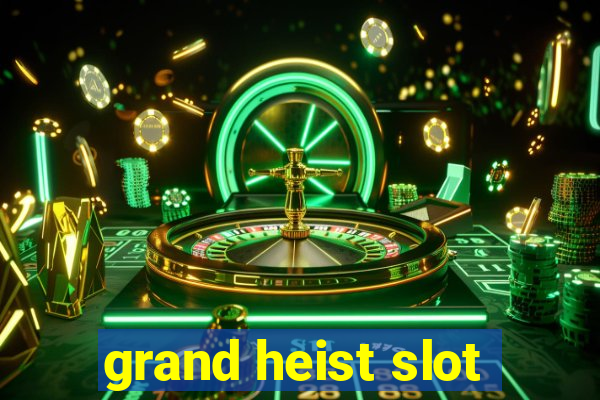 grand heist slot