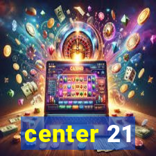 center 21