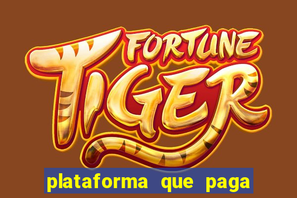 plataforma que paga bem fortune tiger