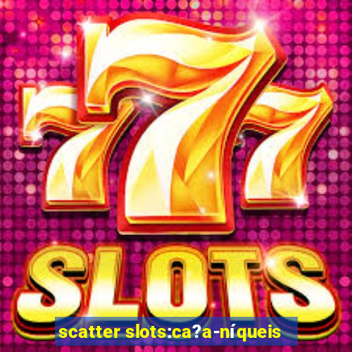 scatter slots:ca?a-níqueis